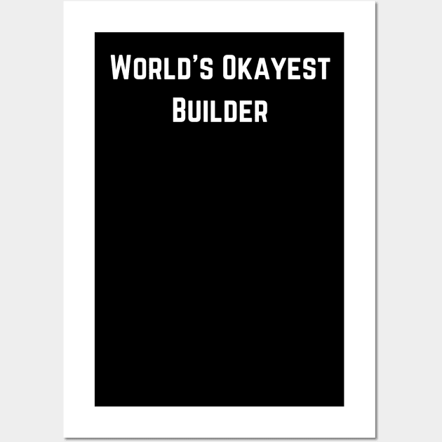 World's Okayest Builder (text v1) Wall Art by AI-datamancer